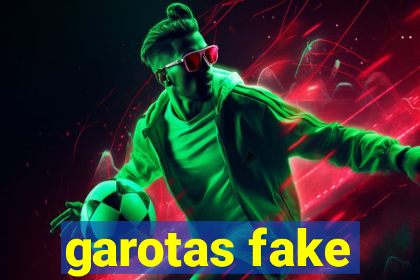 garotas fake